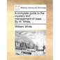 A complete guide to the mystery and management of bees. ... By W. White, ... - Paperback