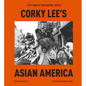 Corky Lee's Asian America: Fifty Years of Photographic Justice - Hardcover