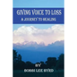 Giving Voice to Loss: A Journey to Healing - Paperback