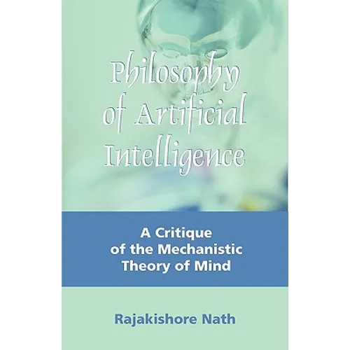 Philosophy of Artificial Intelligence: A Critique of the Mechanistic Theory of Mind - Paperback