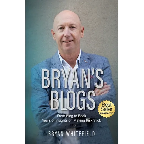Bryan's Blogs: Years of Insights on Making Risk Stick - Paperback