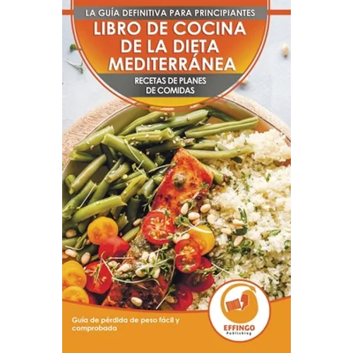 Libro De Cocina De Dieta Mediterránea Para Principiantes: Guía Para La Pérdida De Peso Fácil Y Comprobada Recetas De Planes De Comidas (Libro En Españ - Paperback