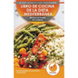Libro De Cocina De Dieta Mediterránea Para Principiantes: Guía Para La Pérdida De Peso Fácil Y Comprobada Recetas De Planes De Comidas (Libro En Españ - Paperback