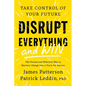 Disrupt Everything--And Win: Take Control of Your Future - Hardcover