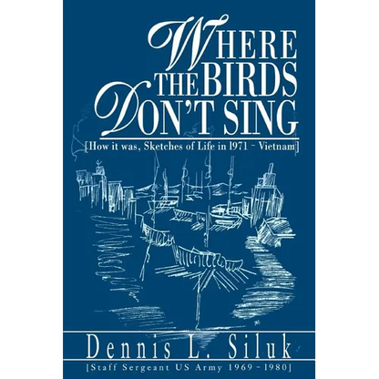 Where the Birds Don't Sing: [How it was, Sketches of Life in l971-Vietnam] - Paperback