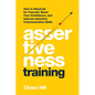 Assertiveness Training: How to Stand Up for Yourself, Boost Your Confidence, and Improve Assertive Communication Skills - Paperback