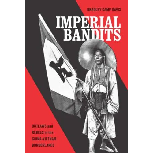 Imperial Bandits: Outlaws and Rebels in the China-Vietnam Borderlands - Paperback