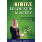 Intuitive Leadership Mastery: How a CEO doubled profits and halved stress - Paperback