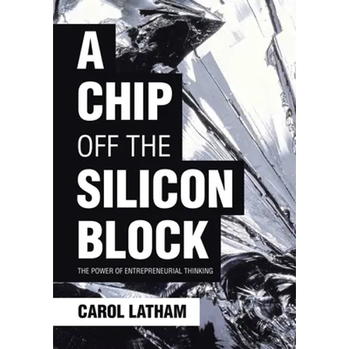 A Chip Off the Silicon Block: The Power of Entrepreneurial Thinking - Hardcover