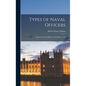 Types of Naval Officers: Drawn from the History of the British Navy - Hardcover