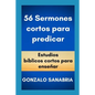 56 Sermones cortos para predicar: Estudios bíblicos cortos para enseñar. - Paperback