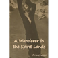 A Wanderer in the Spirit Lands - Paperback