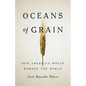 Oceans of Grain: How American Wheat Remade the World - Hardcover