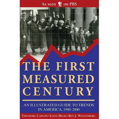 The First Measured Century:: An Illustrated Guide to Trends in America, 1900-2000 - Paperback