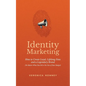 Identity Marketing: How to Create Loyal, Lifelong Fans and a Legendary Brand (No Matter What You Sell or the Size of Your Budget) - Paperback