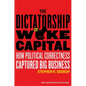 The Dictatorship of Woke Capital: How Political Correctness Captured Big Business - Paperback