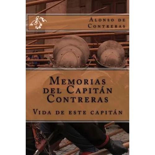 Memorias del Capitán Contreras: Vida de este Capitán - Paperback