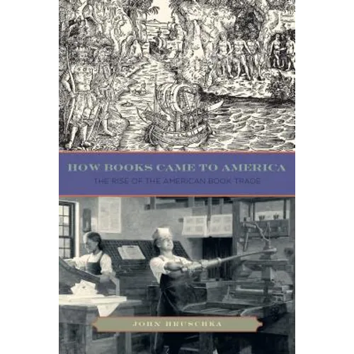 How Books Came to America: The Rise of the American Book Trade - Paperback