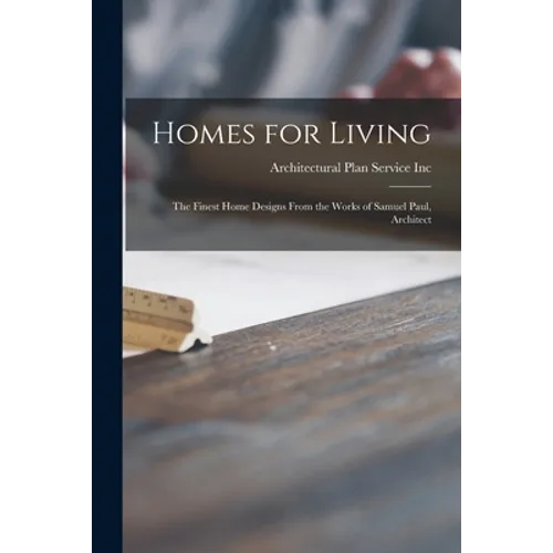 Homes for Living: the Finest Home Designs From the Works of Samuel Paul, Architect - Paperback