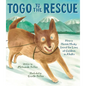 Togo to the Rescue: How a Heroic Husky Saved the Lives of Children in Alaska - Hardcover