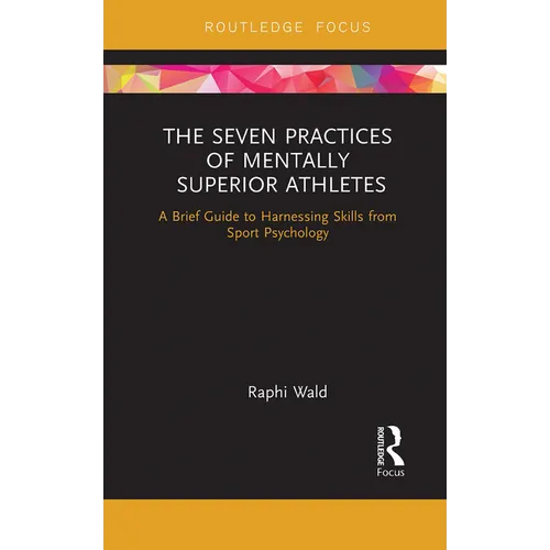 The Seven Practices of Mentally Superior Athletes: Harnessing Skills from Sport Psychology - Paperback