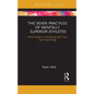 The Seven Practices of Mentally Superior Athletes: Harnessing Skills from Sport Psychology - Paperback