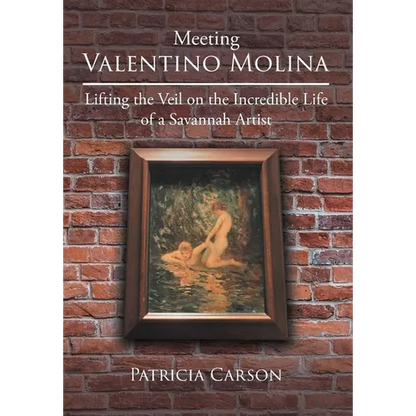 Meeting Valentino Molina: Lifting the Veil on the Incredible Life of a Savannah Artist - Hardcover
