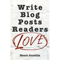 Write Blog Posts Readers Love: A Step-By-Step Guide - Paperback