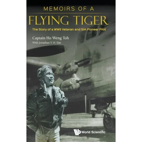 Memoirs of a Flying Tiger: The Story of a WWII Veteran and Sia Pioneer Pilot - Hardcover