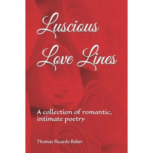 Luscious Love Lines: A collection of romantic, intimate poetry - Paperback