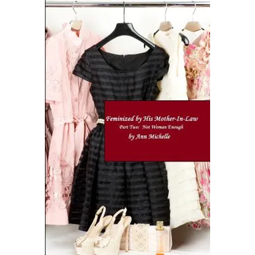 Feminized By His Mother-in-Law: Part Two: Not Woman Enough - Paperback