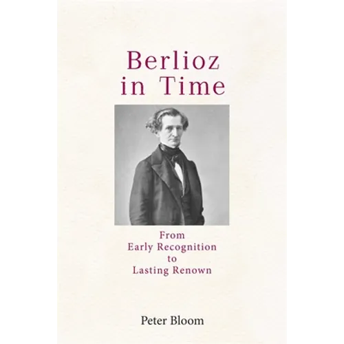 Berlioz in Time: From Early Recognition to Lasting Renown - Paperback