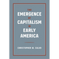 The Emergence of Capitalism in Early America - Hardcover