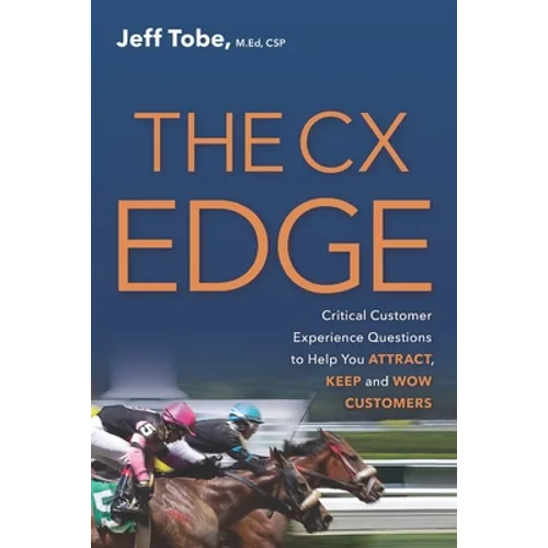 The CX Edge: Critical Customer Experience Questions to ATTRACT, KEEP and WOW Customers - Paperback