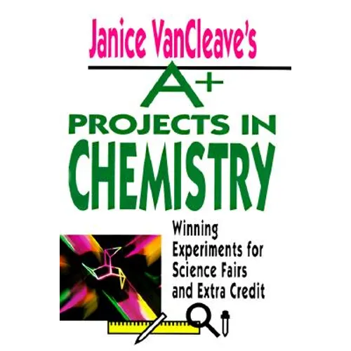 Janice VanCleave's A+ Projects in Chemistry: Winning Experiments for Science Fairs and Extra Credit - Paperback