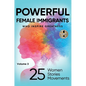 POWERFUL FEMALE IMMIGRANTS Volume 3: 25 Women 25 Stories 25 Movements - Hardcover