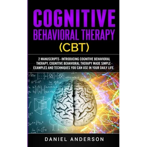 Cognitive Behavioral Therapy (CBT): 2 Manuscripts - Introducing Cognitive Behavioral Therapy, Cognitive Behavioral Therapy Made Simple - Examples and - Paperback