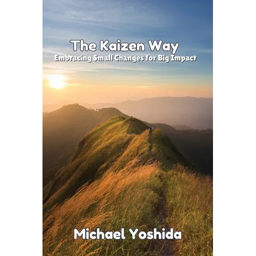 The Kaizen Way: Embracing Small Changes for Big Impact - Paperback