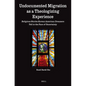 Undocumented Migration as a Theologizing Experience: Religious Stories Korean American Dreamers Tell in the Face of Uncertainty - Paperback
