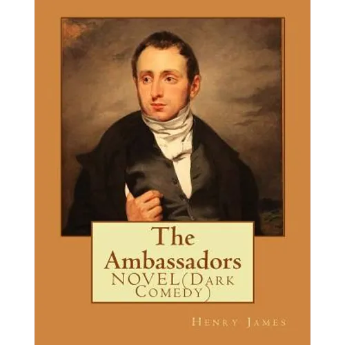The Ambassadors By: Henry James: NOVEL (Dark Comedy) - Paperback
