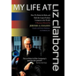 My Life at Liz Claiborne: How We Broke the Rules and Built the Largest Fashion Company in the World a Business Memoir - Hardcover