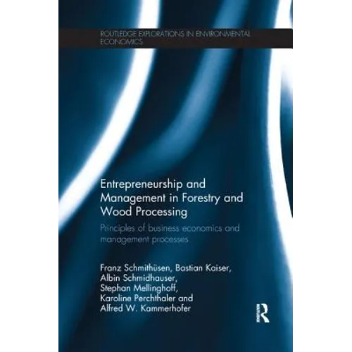 Entrepreneurship and Management in Forestry and Wood Processing: Principles of Business Economics and Management Processes - Paperback