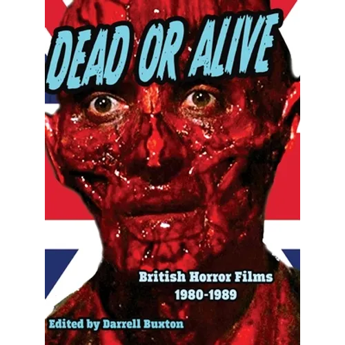 Dead or Alive British Horror Films 1980-1989 - Hardcover
