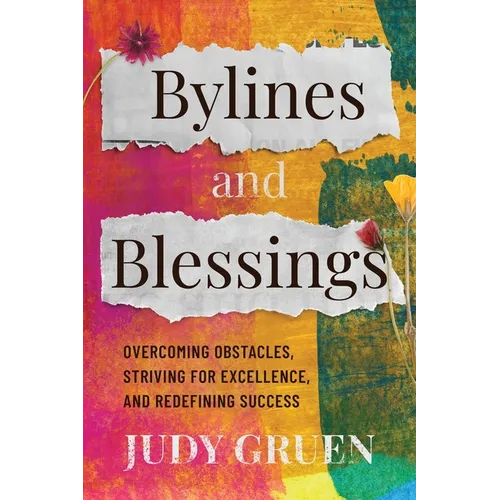 Bylines and Blessings: Overcoming Obstacles, Striving for Excellence, and Redefining Success - Paperback