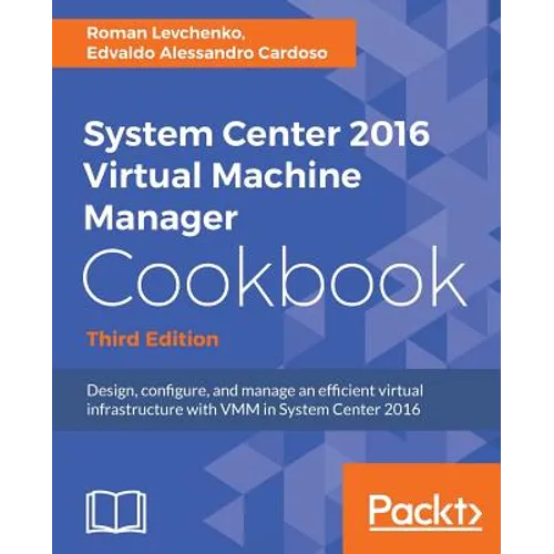 System Center 2016 Virtual Machine Manager Cookbook - Paperback