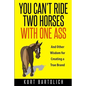 You Can't Ride Two Horses With One Ass: And Other Wisdom for Creating a True Brand - Paperback
