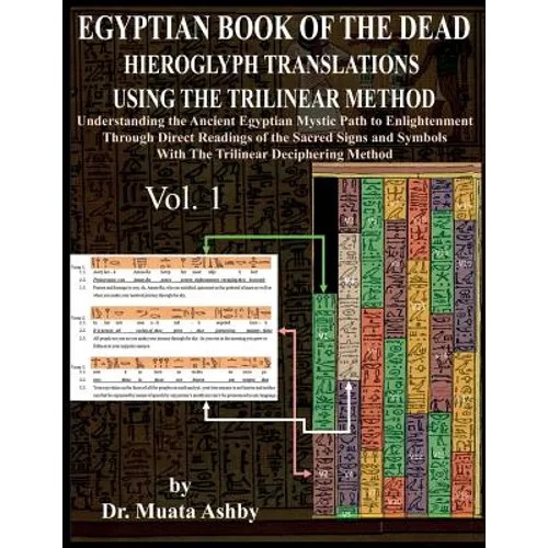 Egyptian Book of the Dead Hieroglyph Translations Using the Trilinear Method: Understanding the Mystic Path to Enlightenment Through Direct Readings o - Paperback