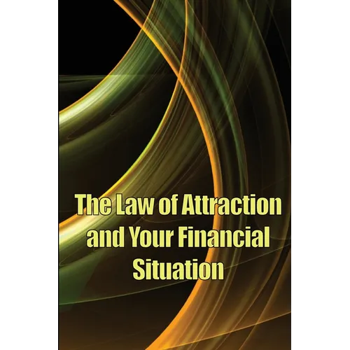 The Law of Attraction And Your Financial Situation: Learn How to Attract More Wealth Into Your Life Magnetically - Paperback