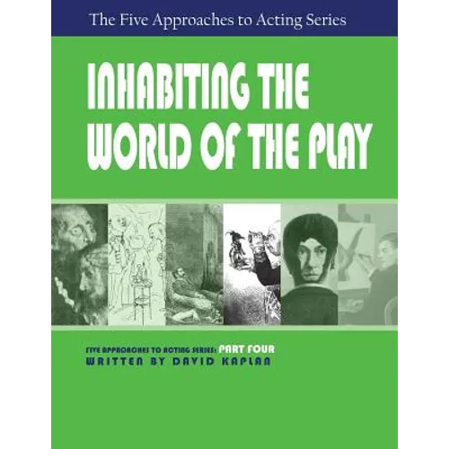 Inhabiting the World of the Play, Part Four of the Five Approaches to Acting Series - Paperback