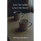 Love Me Softly, Leave Me Slowly - Paperback